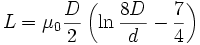 L=\mu_0 \frac{D}{2} \left(\ln\frac{8D}{d} - \frac{7}{4}\right)