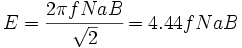 E={\frac {2 \pi f N a B} {\sqrt{2}}} \!=4.44 f N a B