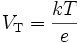 V_\mathrm{T} = \frac{k T}{e}